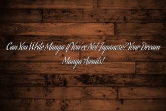 Can You Write Manga if You’re Not Japanese? Your Dream Manga Awaits!
