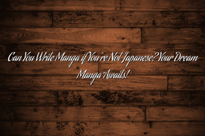 Can You Write Manga if You’re Not Japanese? Your Dream Manga Awaits!