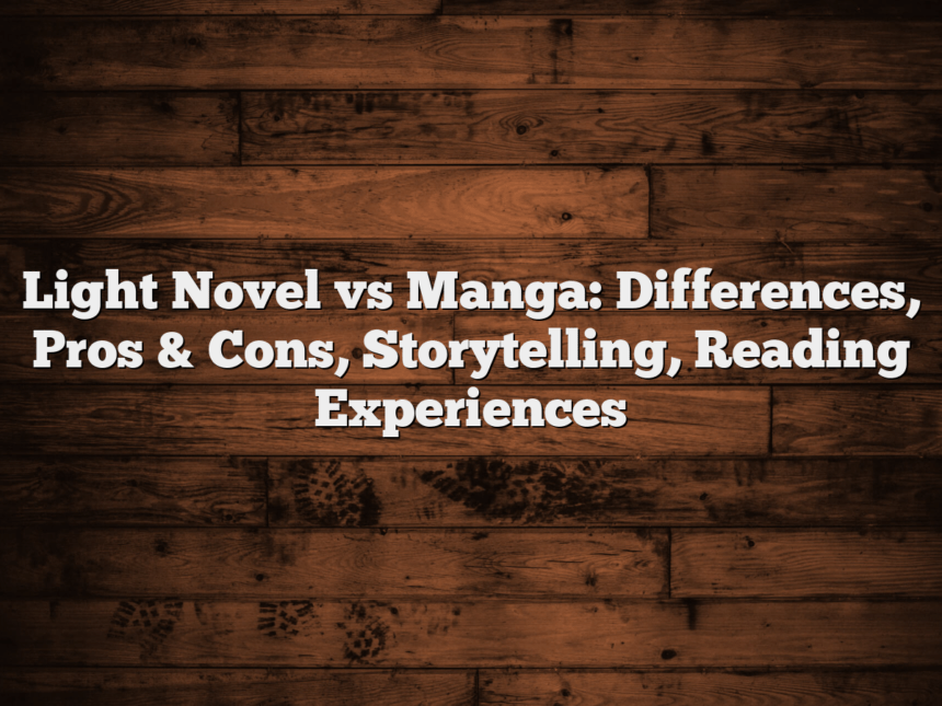 Light Novel vs Manga: Differences, Pros & Cons, Storytelling, Reading Experiences