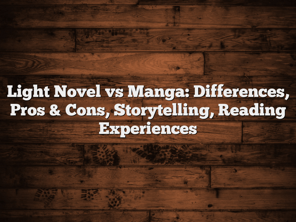 Light Novel Vs Manga: Differences, Pros & Cons, Storytelling, Reading - What Is A Light Novel Vs Manga