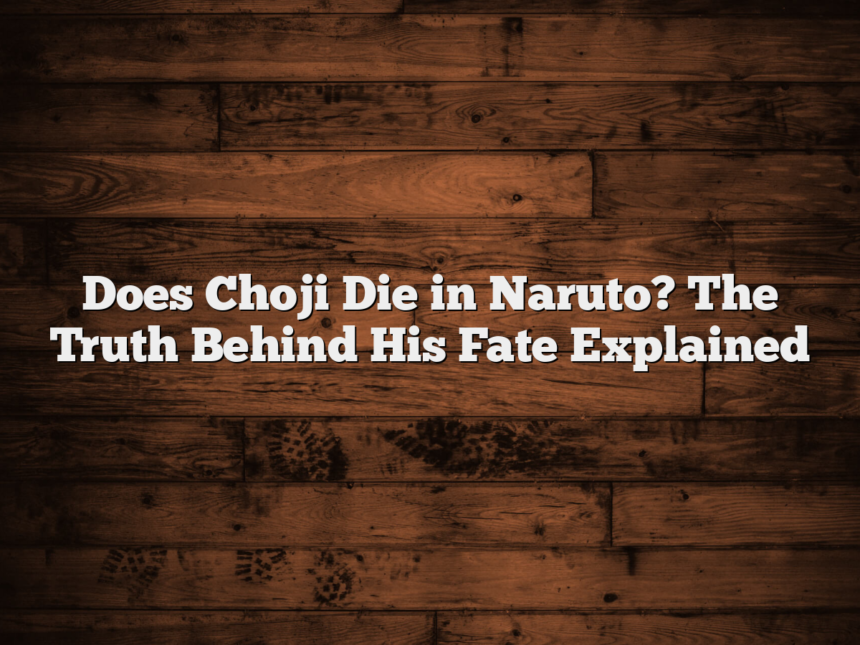 Does Choji Die in Naruto? The Truth Behind His Fate Explained