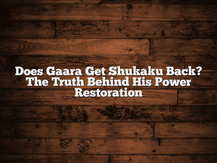 Does Gaara Get Shukaku Back? The Truth Behind His Power Restoration