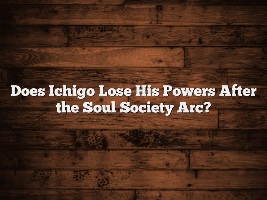 Does Ichigo Lose His Powers After the Soul Society Arc?