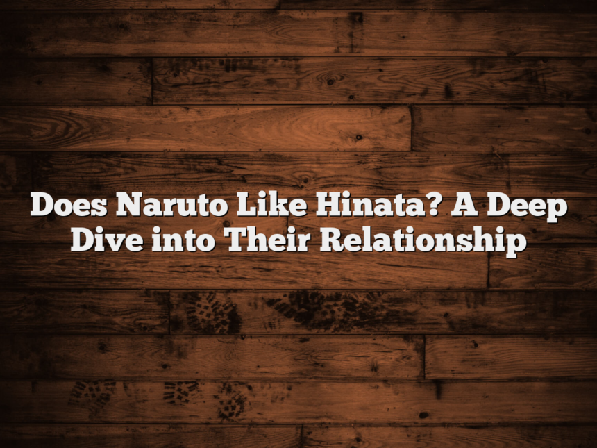 Does Naruto Like Hinata? A Deep Dive into Their Relationship
