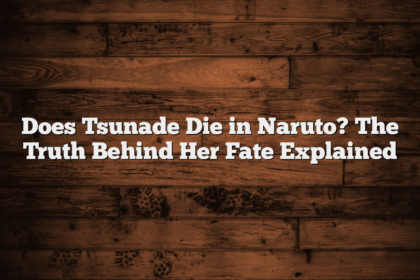 Does Tsunade Die in Naruto? The Truth Behind Her Fate Explained