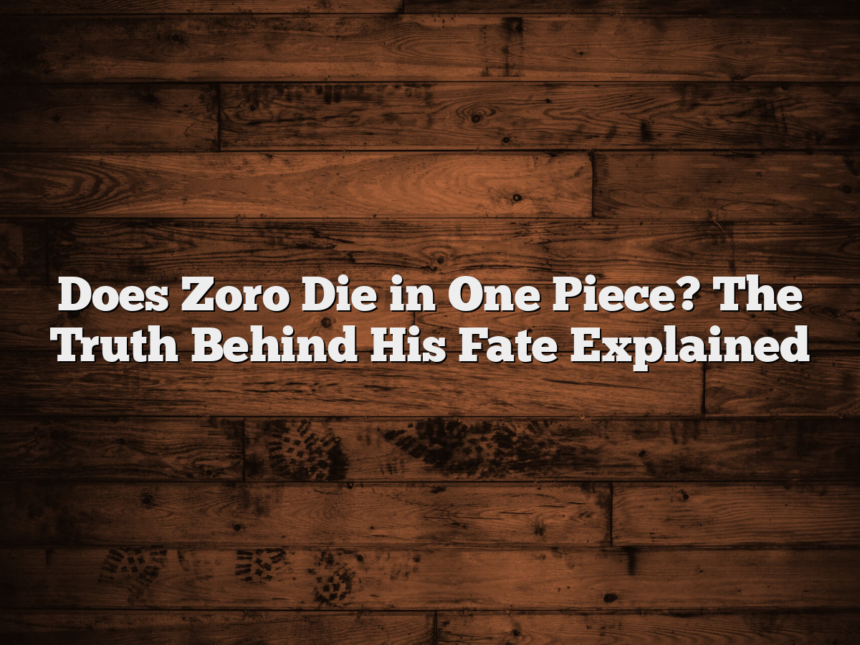 Does Zoro Die in One Piece? The Truth Behind His Fate Explained