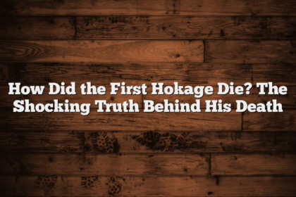 How Did the First Hokage Die? The Shocking Truth Behind His Death