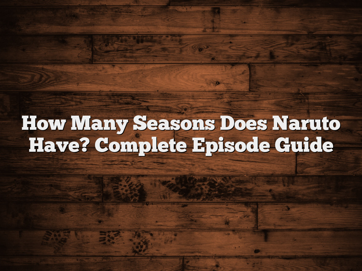How Many Seasons Does Naruto Have? Complete Episode Guide - MangaShed - How Many Seasons Are There In Naruto