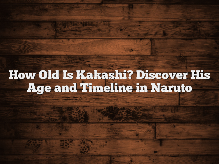 How Old Is Kakashi? Discover His Age and Timeline in Naruto