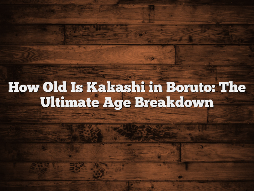How Old Is Kakashi in Boruto: The Ultimate Age Breakdown