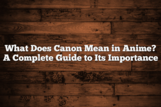 What Does Canon Mean in Anime? A Complete Guide to Its Importance