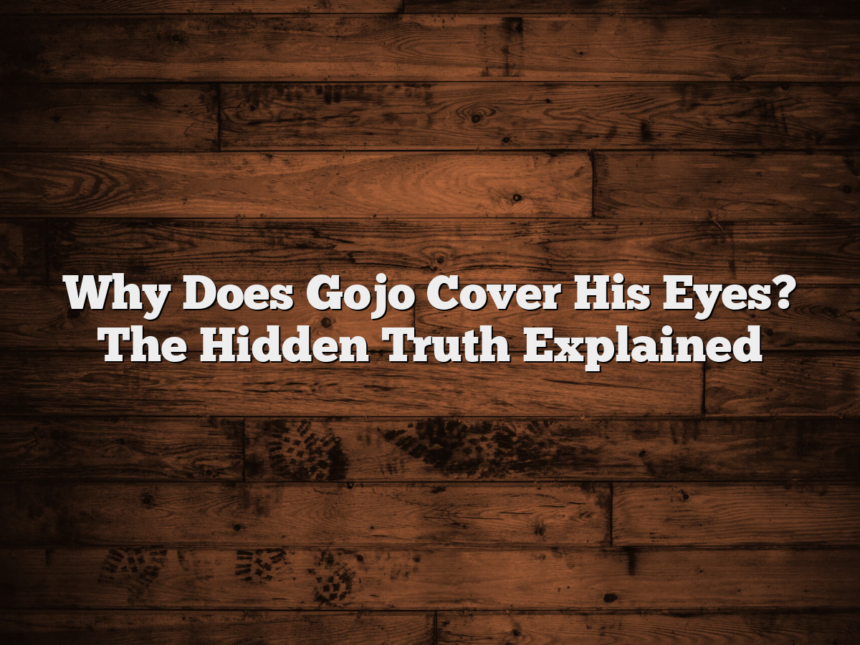 Why Does Gojo Cover His Eyes? The Hidden Truth Explained