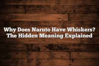 Why Does Naruto Have Whiskers? The Hidden Meaning Explained