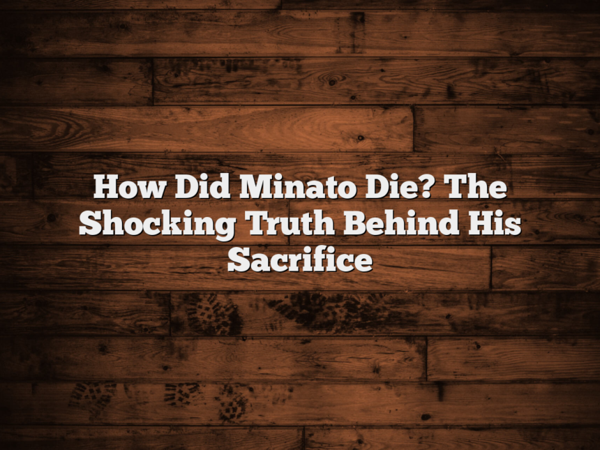 How Did Minato Die? The Shocking Truth Behind His Sacrifice
