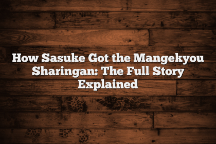 How Sasuke Got the Mangekyou Sharingan: The Full Story Explained