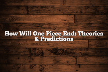 How Will One Piece End: Theories & Predictions