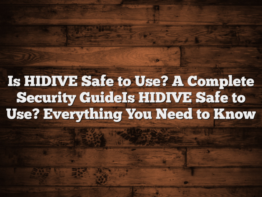 Is HIDIVE Safe to Use? A Complete Security GuideIs HIDIVE Safe to Use? Everything You Need to Know