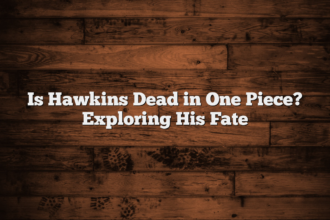 Is Hawkins Dead in One Piece? Exploring His Fate