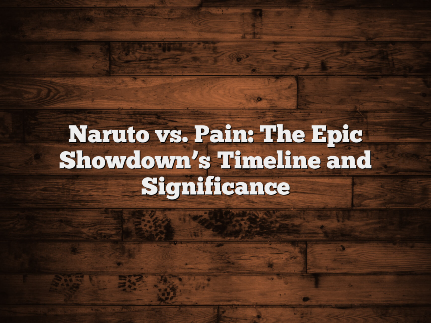 Naruto vs. Pain: The Epic Showdown’s Timeline and Significance