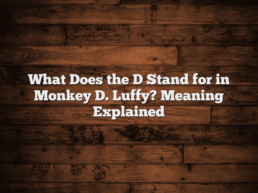 What Does the D Stand for in Monkey D. Luffy? Meaning Explained