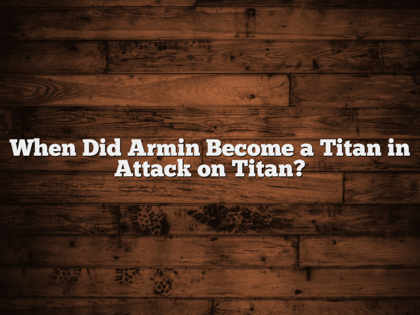 When Did Armin Become a Titan in Attack on Titan?