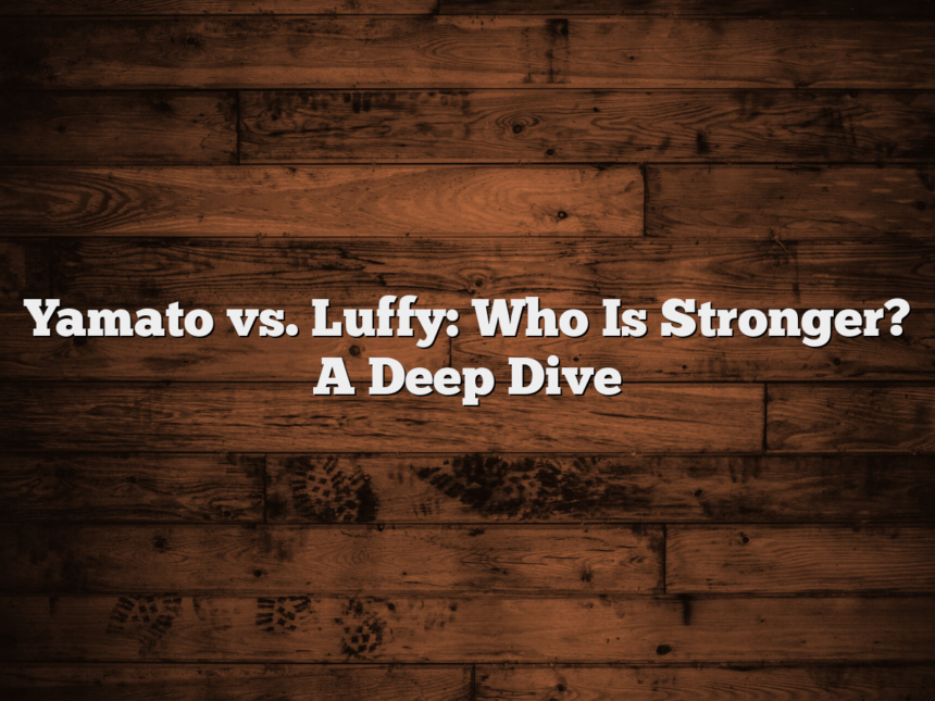 Yamato vs. Luffy: Who Is Stronger? A Deep Dive