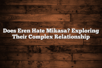 Does Eren Hate Mikasa? Exploring Their Complex Relationship