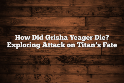 How Did Grisha Yeager Die? Exploring Attack on Titan’s Fate
