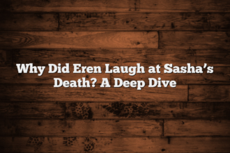 Why Did Eren Laugh at Sasha’s Death? A Deep Dive