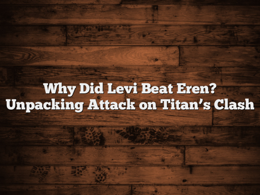 Why Did Levi Beat Eren? Unpacking Attack on Titan’s Clash