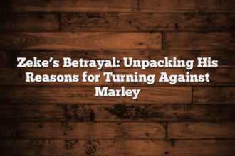 Zeke’s Betrayal: Unpacking His Reasons for Turning Against Marley