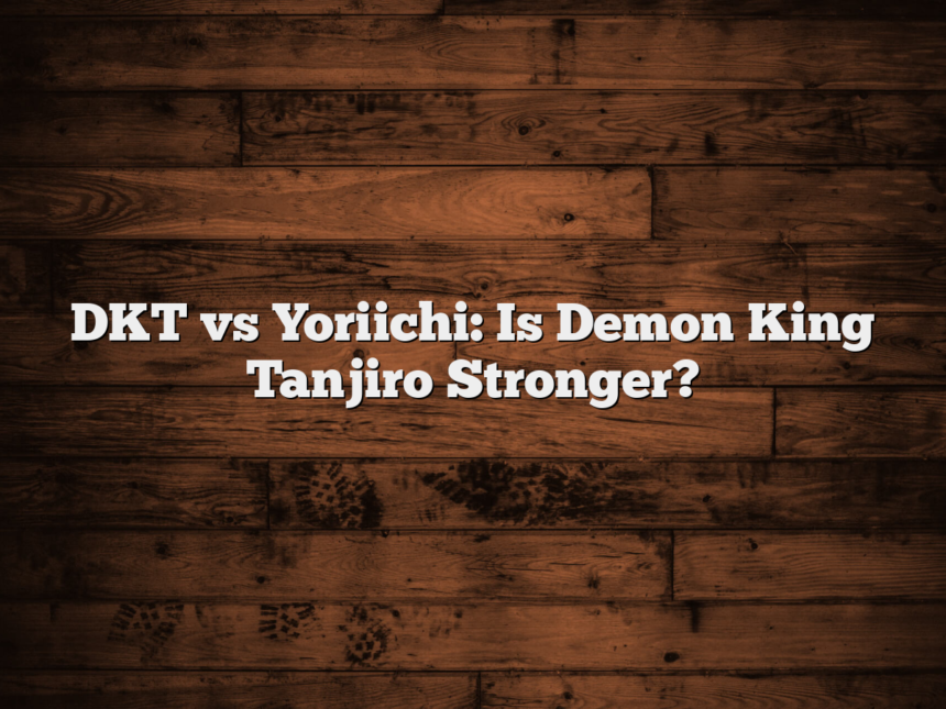DKT vs Yoriichi: Is Demon King Tanjiro Stronger?