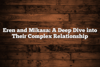 Eren and Mikasa: A Deep Dive into Their Complex Relationship