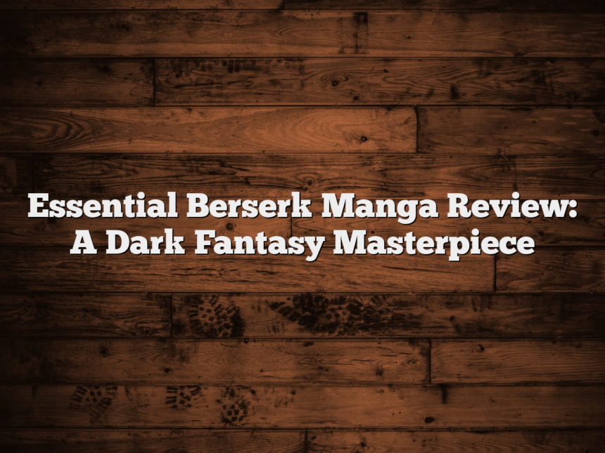 Essential Berserk Manga Review: A Dark Fantasy Masterpiece