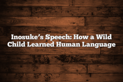 Inosuke’s Speech: How a Wild Child Learned Human Language