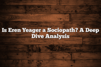 Is Eren Yeager a Sociopath? A Deep Dive Analysis