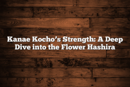 Kanae Kocho’s Strength: A Deep Dive into the Flower Hashira