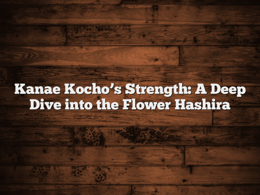 Kanae Kocho’s Strength: A Deep Dive into the Flower Hashira