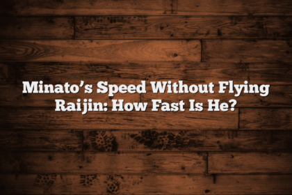 Minato’s Speed Without Flying Raijin: How Fast Is He?