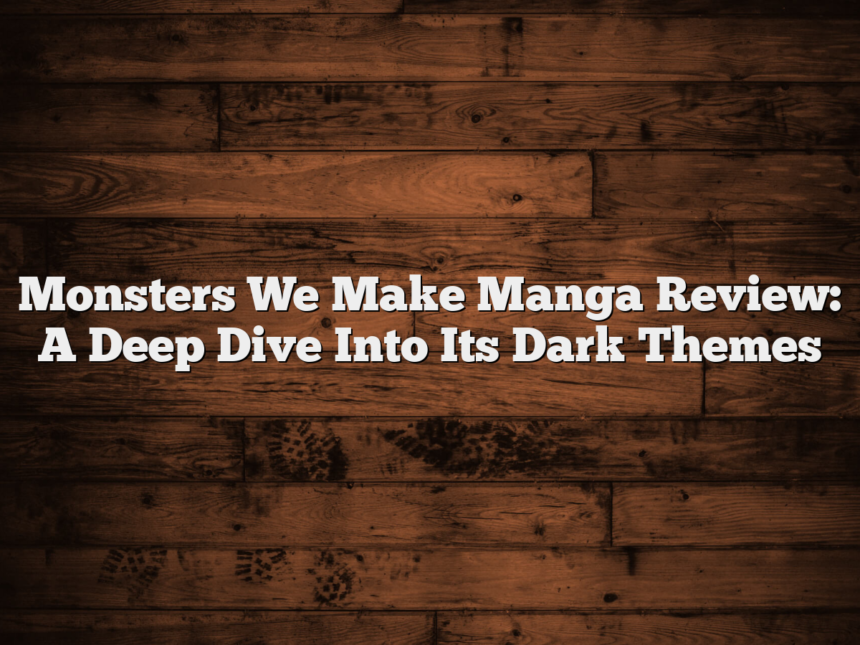 Monsters We Make Manga Review: A Deep Dive Into Its Dark Themes