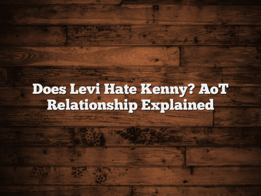 Does Levi Hate Kenny? AoT Relationship Explained