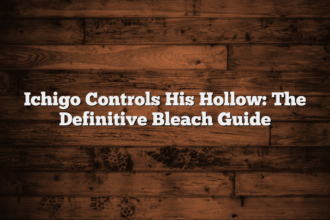 Ichigo Controls His Hollow: The Definitive Bleach Guide