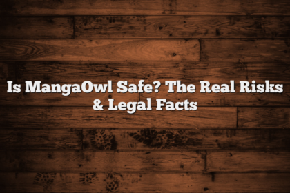 Is MangaOwl Safe? The Real Risks & Legal Facts