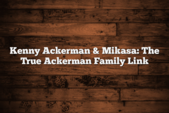 Kenny Ackerman & Mikasa: The True Ackerman Family Link