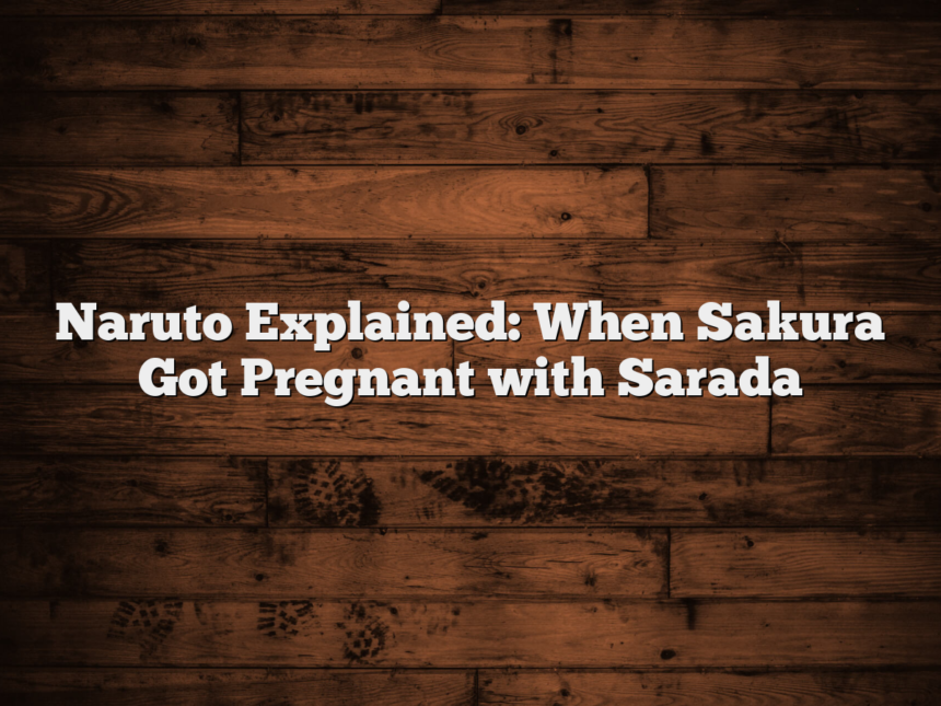 Naruto Explained: When Sakura Got Pregnant with Sarada