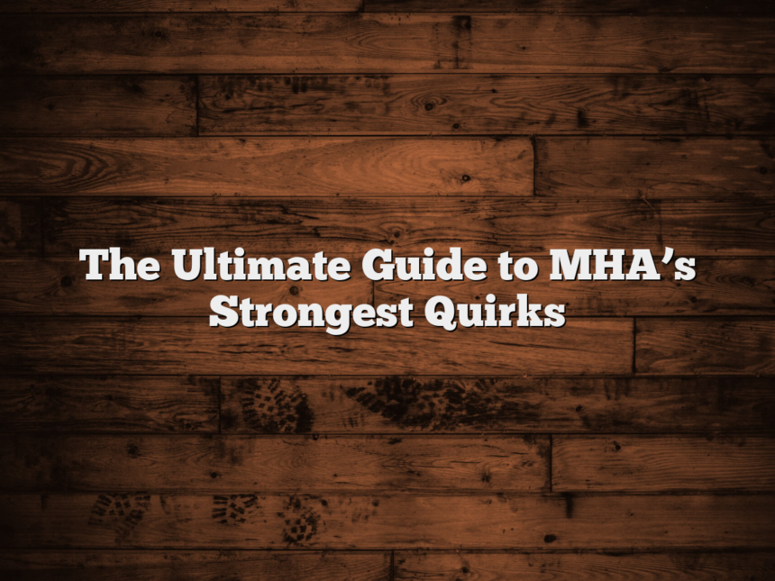 The Ultimate Guide to MHA’s Strongest Quirks