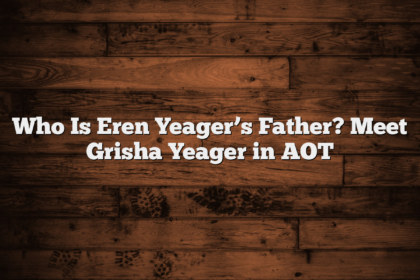 Who Is Eren Yeager’s Father? Meet Grisha Yeager in AOT