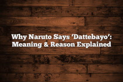 Why Naruto Says ‘Dattebayo’: Meaning & Reason Explained