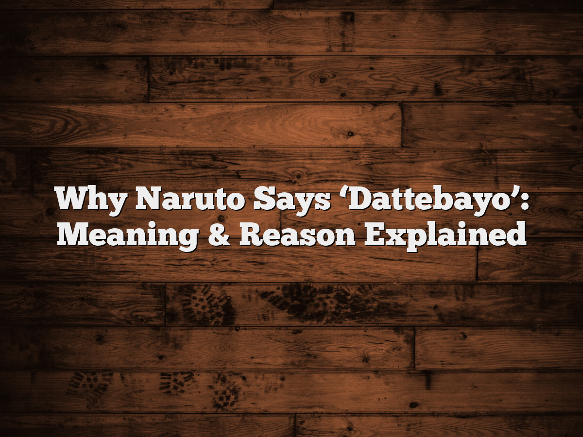 Why Naruto Says 'Dattebayo': Meaning & Reason Explained - MangaShed