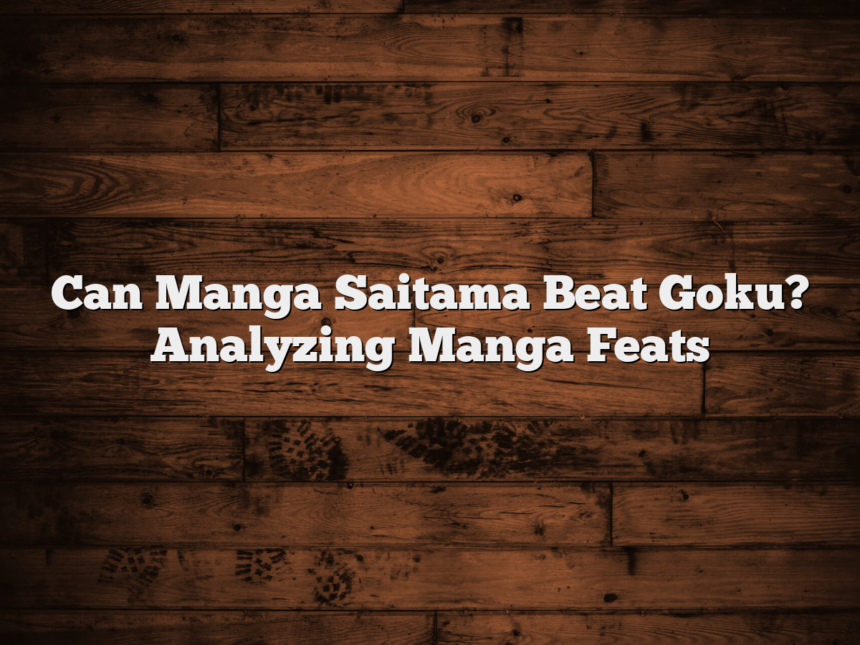 Can Manga Saitama Beat Goku? Analyzing Manga Feats